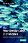 Worldwide Crisis in Fisheries : Economic Models and Human Behavior - eBook