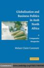 Globalization and Business Politics in Arab North Africa : A Comparative Perspective - eBook