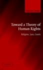 Toward a Theory of Human Rights : Religion, Law, Courts - eBook
