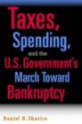 Taxes, Spending, and the U.S. Government's March towards Bankruptcy - eBook