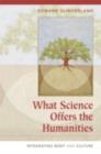 What Science Offers the Humanities : Integrating Body and Culture - eBook