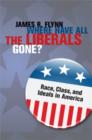 Where Have All the Liberals Gone? : Race, Class, and Ideals in America - eBook