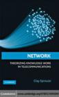 Network : Theorizing Knowledge Work in Telecommunications - eBook