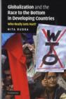 Globalization and the Race to the Bottom in Developing Countries : Who Really Gets Hurt? - eBook