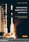 Astronomical Applications of Astrometry : Ten Years of Exploitation of the Hipparcos Satellite Data - eBook