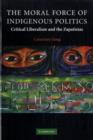 The Moral Force of Indigenous Politics : Critical Liberalism and the Zapatistas - eBook