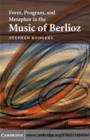 Form, Program, and Metaphor in the Music of Berlioz - eBook