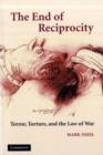 End of Reciprocity : Terror, Torture, and the Law of War - eBook