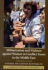 Militarization and Violence against Women in Conflict Zones in the Middle East : A Palestinian Case-Study - eBook