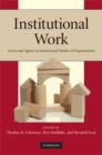 Institutional Work : Actors and Agency in Institutional Studies of Organizations - eBook