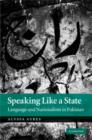 Speaking Like a State : Language and Nationalism in Pakistan - eBook