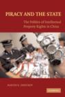 Piracy and the State : The Politics of Intellectual Property Rights in China - eBook