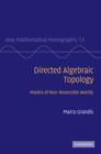 Directed Algebraic Topology : Models of Non-Reversible Worlds - eBook