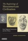 The Beginnings of Mesoamerican Civilization : Inter-Regional Interaction and the Olmec - eBook