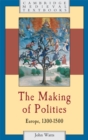 The Making of Polities : Europe, 1300-1500 - eBook