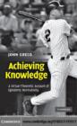 Achieving Knowledge : A Virtue-Theoretic Account of Epistemic Normativity - eBook