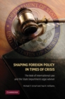 Shaping Foreign Policy in Times of Crisis : The Role of International Law and the State Department Legal Adviser - eBook
