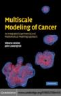 Multiscale Modeling of Cancer : An Integrated Experimental and Mathematical Modeling Approach - eBook