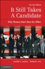 It Still Takes A Candidate : Why Women Don't Run for Office - eBook