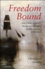 Freedom Bound : Law, Labor, and Civic Identity in Colonizing English America, 1580-1865 - eBook