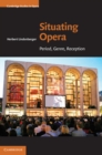 Situating Opera : Period, Genre, Reception - eBook