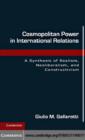 Cosmopolitan Power in International Relations : A Synthesis of Realism, Neoliberalism, and Constructivism - eBook