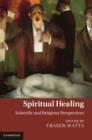 Spiritual Healing : Scientific and Religious Perspectives - eBook