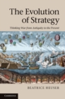 Evolution of Strategy : Thinking War from Antiquity to the Present - eBook
