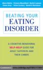 Beating Your Eating Disorder : A Cognitive-Behavioral Self-Help Guide for Adult Sufferers and their Carers - eBook