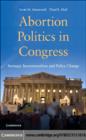 Abortion Politics in Congress : Strategic Incrementalism and Policy Change - eBook