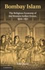 Bombay Islam : The Religious Economy of the West Indian Ocean, 1840-1915 - eBook