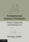 Interpreting Ancient Figurines : Context, Comparison, and Prehistoric Art - eBook