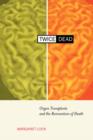 Twice Dead : Organ Transplants and the Reinvention of Death - Book