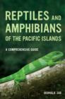 Reptiles and Amphibians of the Pacific Islands : A Comprehensive Guide - Book