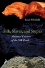 Silk, Slaves, and Stupas : Material Culture of the Silk Road - Book