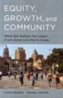 Equity, Growth, and Community : What the Nation Can Learn from America's Metro Areas - Book