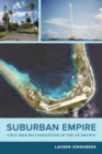 Suburban Empire : Cold War Militarization in the US Pacific - Book
