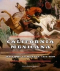 California Mexicana : Missions to Murals, 1820–1930 - Book