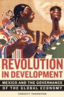 Revolution in Development : Mexico and the Governance of the Global Economy - Book