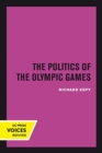 The Politics of the Olympic Games : With an Epilogue, 1976 - 1980 - Book