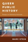Queer Public History : Essays on Scholarly Activism - Book