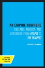 An Empire Nowhere : England, America, and Literature from Utopia to The Tempest - Book