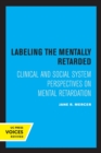 Labeling the Mentally Retarded : Clinical and Social System Perspectives on Mental Retardation - Book