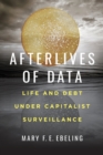 Afterlives of Data : Life and Debt under Capitalist Surveillance - Book