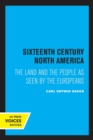 Sixteenth Century North America : The Land and the People as Seen by the Europeans - Book