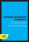 Governing Metropolitan Indianapolis : The Politics of Unigov - Book
