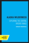 Alaska Wilderness : Exploring the Central Brooks Range, Second Edition - Book