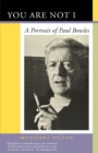 You Are Not I : A Portrait of Paul Bowles - eBook