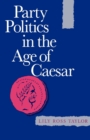 Party Politics in the Age of Caesar - eBook