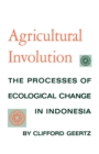 Agricultural Involution : The Processes of Ecological Change in Indonesia - eBook